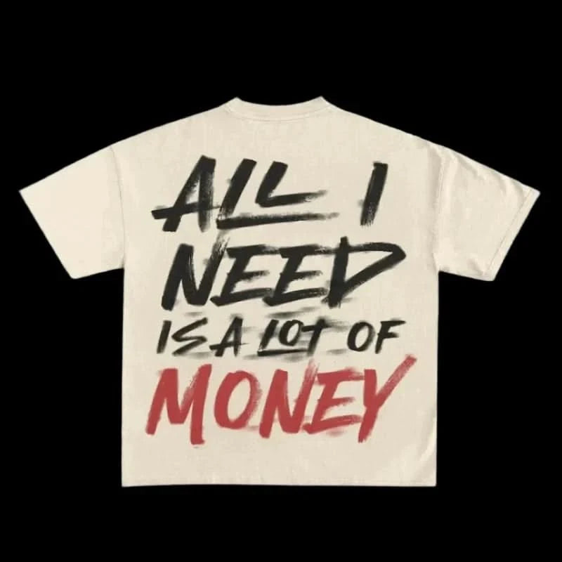 All I Need is a lot of Money Passion Tee - Oversized