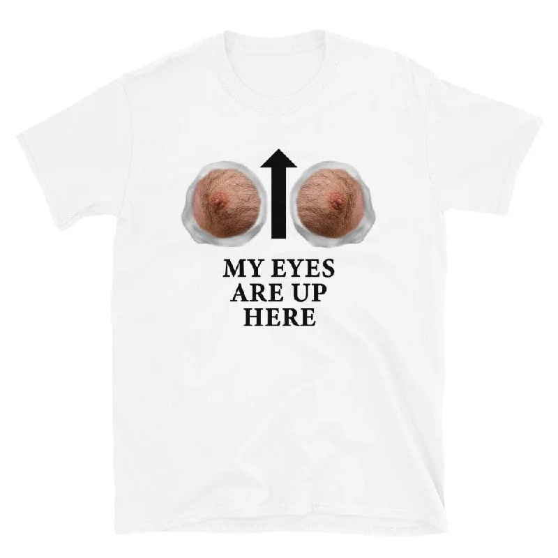 My Eyes Are Up Here Unisex Tee