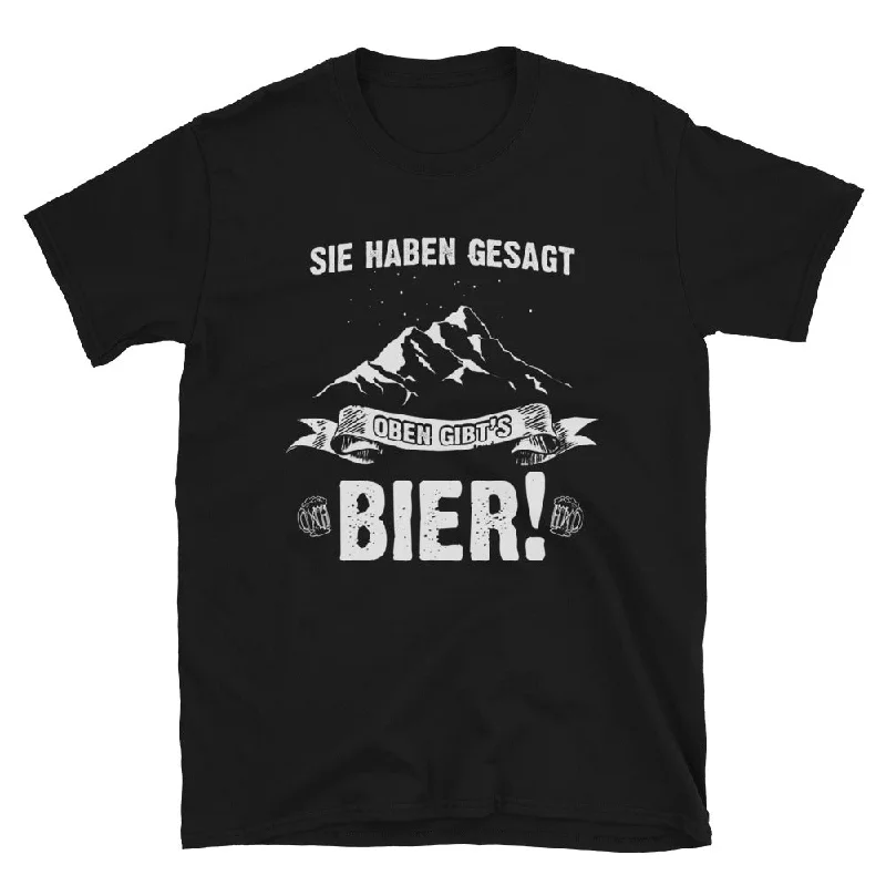 Sie Haben Gesagt Oben Gibts Bier - T-Shirt (Unisex)