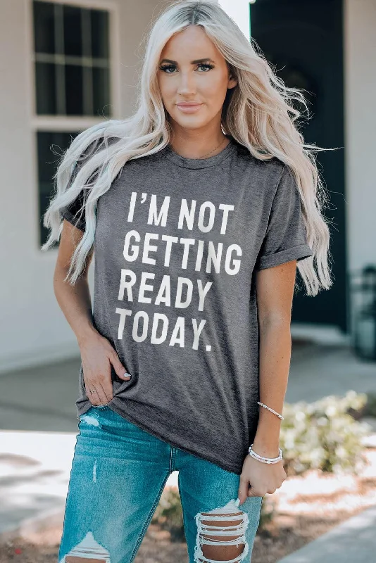 I'M NOT GETTING READY TODAY Graphic Tee Notch Collar Peter Pan Collar Cowl Neck