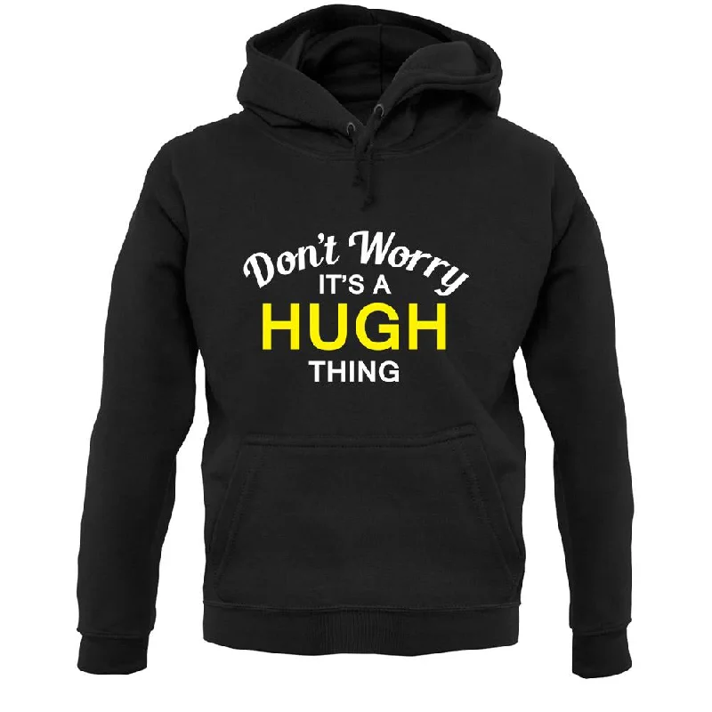 Don't Worry It's a HUGH Thing! Unisex Hoodie